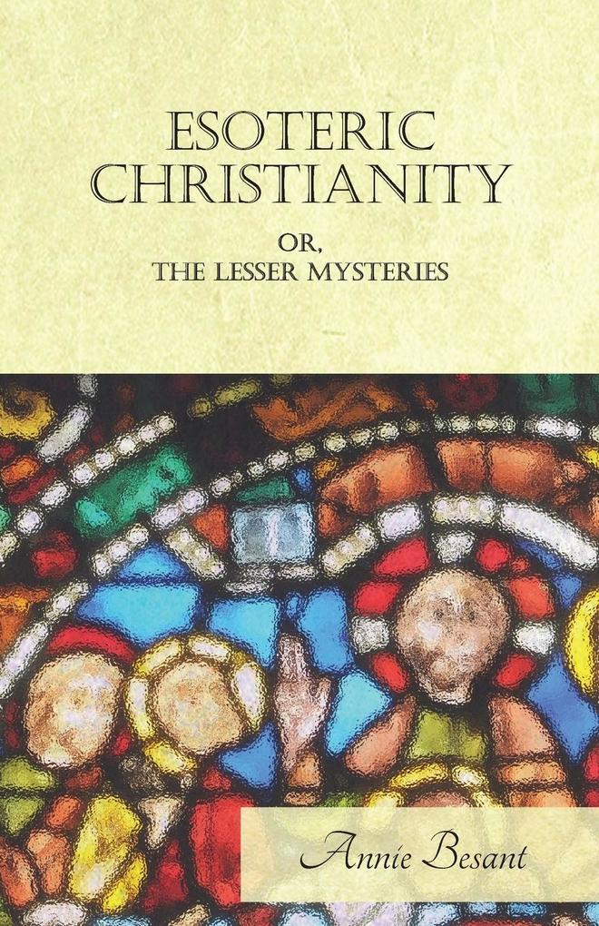Esoteric Christianity Or The Lesser Mysteries