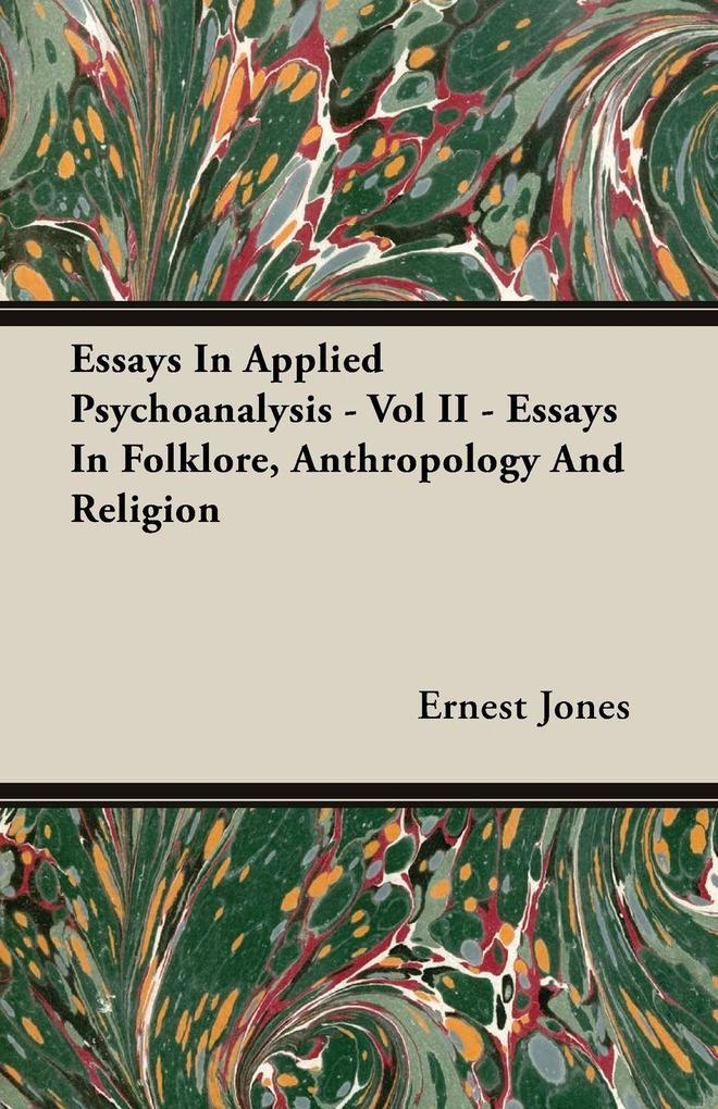 Essays In Applied Psychoanalysis - Vol II - Essays In Folklore Anthropology And Religion