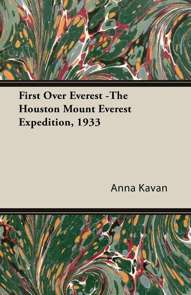 First Over Everest -The Houston Mount Everest Expedition 1933