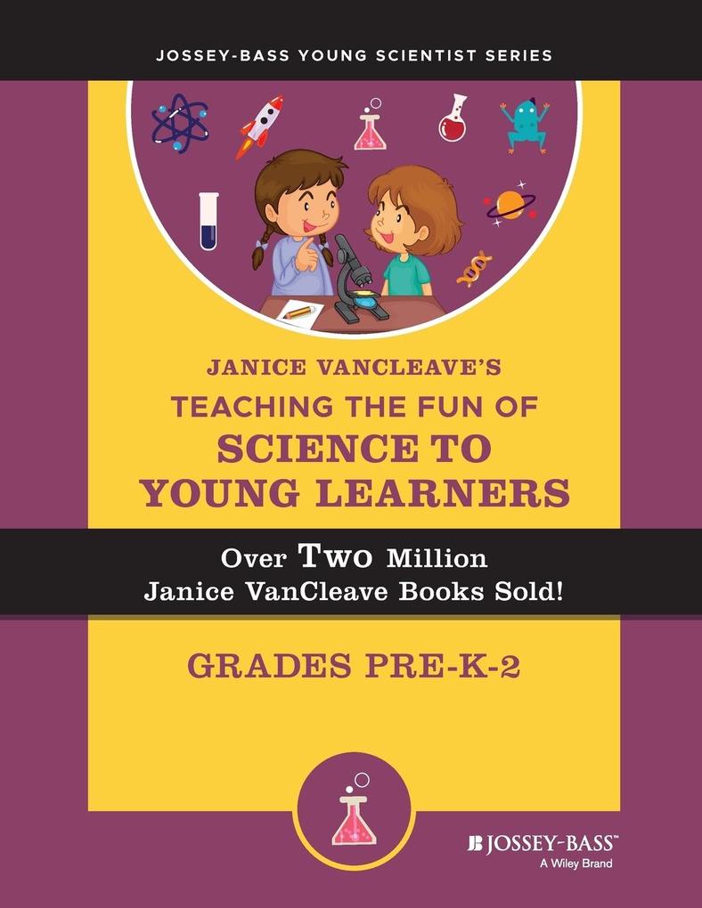 Janice Vancleave‘s Teaching the Fun of Science to Young Learners