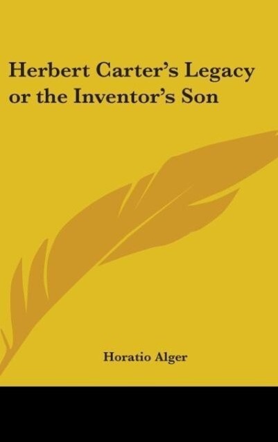 Herbert Carter's Legacy or The Inventor's Son - Horatio Alger Jr.