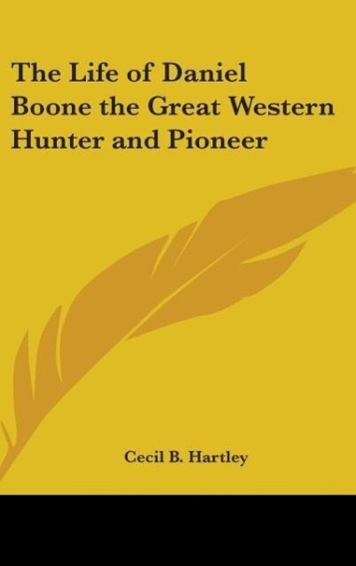 The Life of Daniel Boone the Great Western Hunter and Pioneer