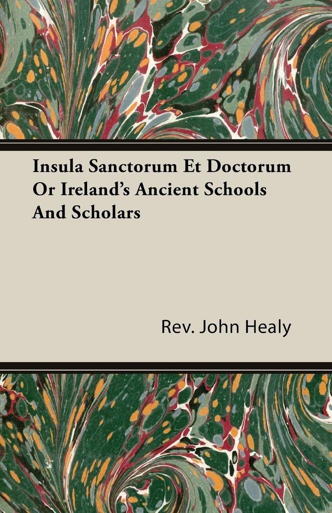 Insula Sanctorum Et Doctorum Or Ireland's Ancient Schools And Scholars