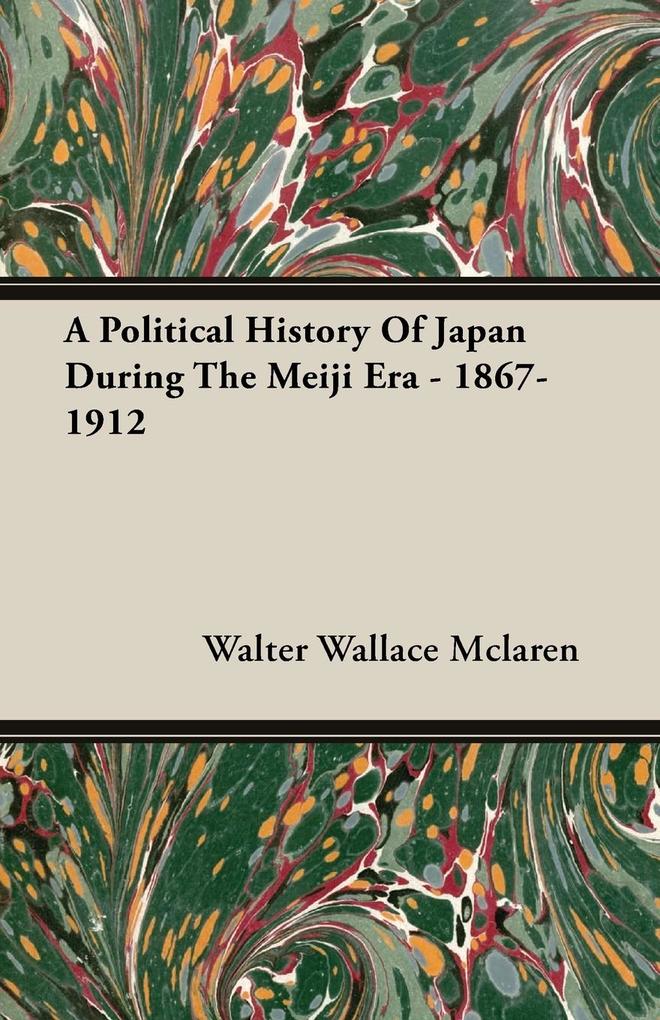 A Political History Of Japan During The Meiji Era - 1867-1912 - Walter Wallace Mclaren