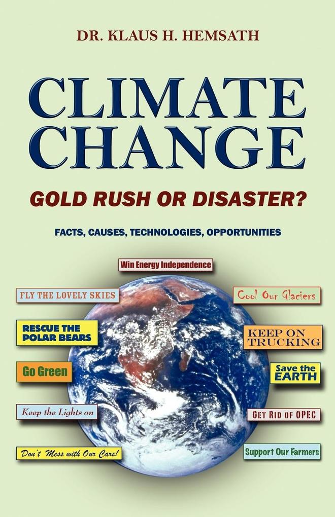 Climate Change - Gold Rush or Disaster? Facts Causes Technologies Opportunities