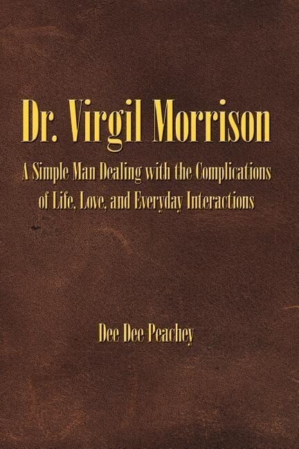 Dr. Virgil Morrison: A Simple Man Dealing with the Complications of Life Love and Everyday Interactions