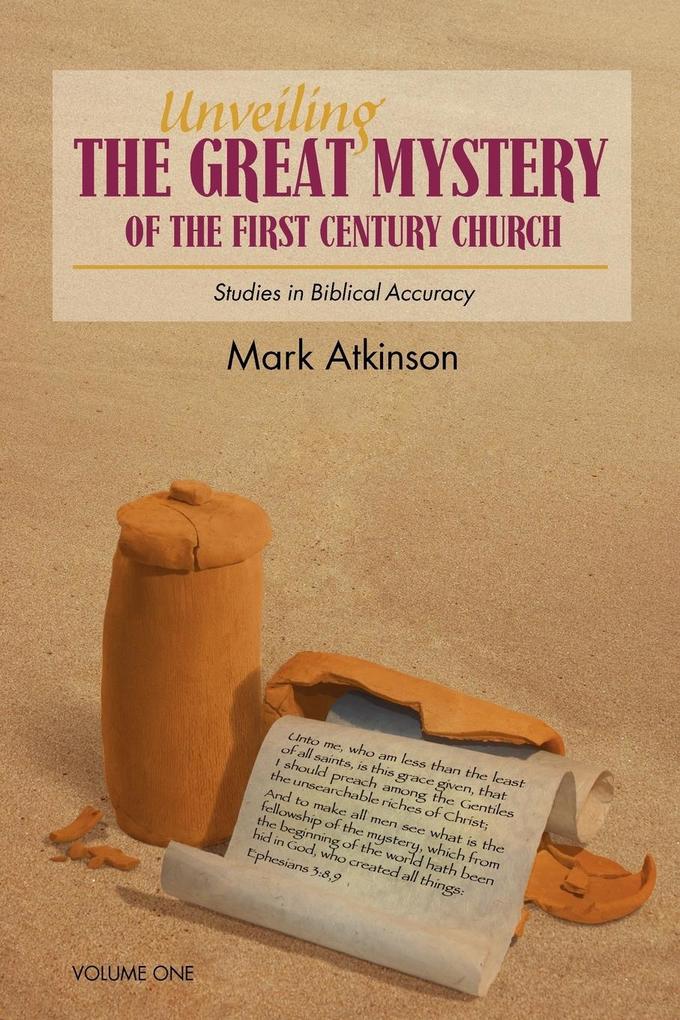 Unveiling The Great Mystery Of The First Century Church Volume One Paperback - Mark Atkinson
