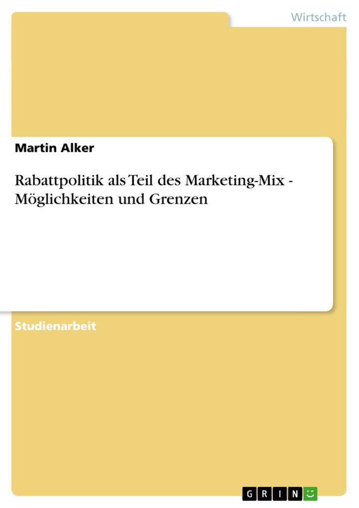 Rabattpolitik als Teil des Marketing-Mix - Möglichkeiten und Grenzen - Martin Alker