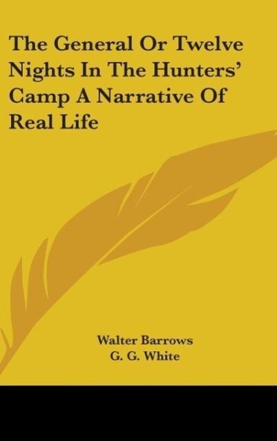 The General Or Twelve Nights In The Hunters‘ Camp A Narrative Of Real Life