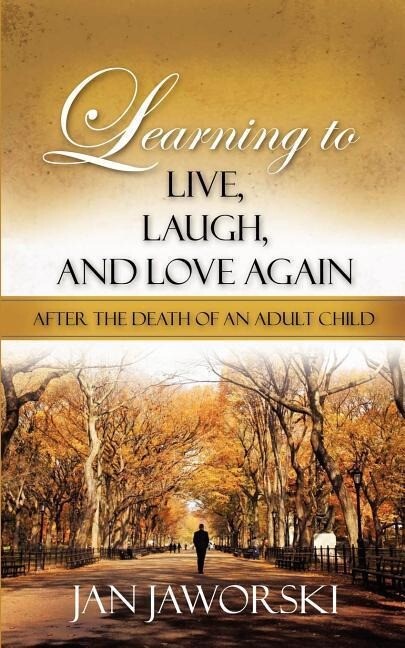 Learning to Live Laugh And Love Again After the Death of an Adult Child
