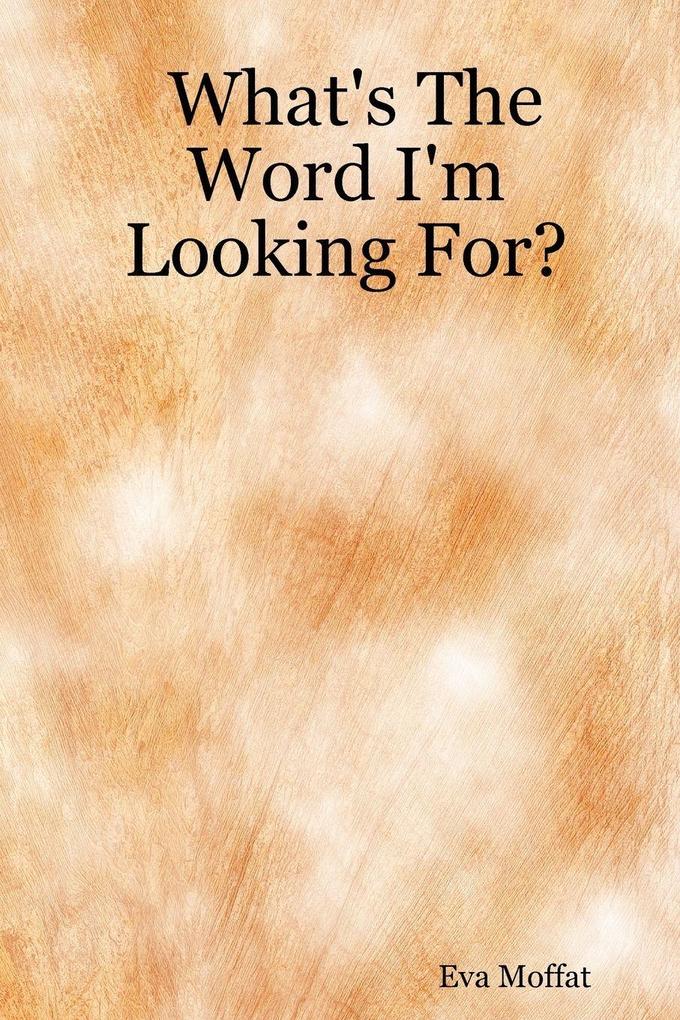 What's The Word I'm Looking For?