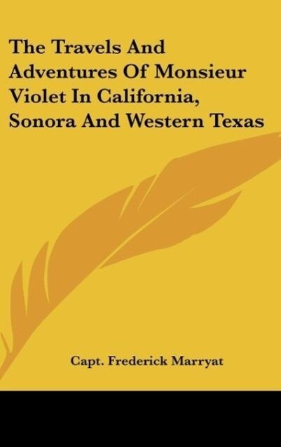 The Travels And Adventures Of Monsieur Violet In California Sonora And Western Texas
