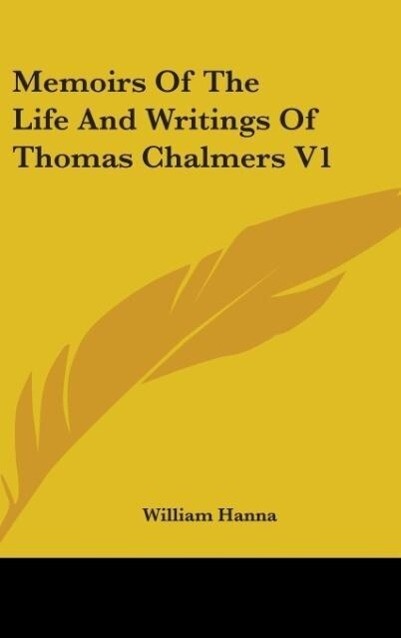 Memoirs Of The Life And Writings Of Thomas Chalmers V1 als Buch von William Hanna - William Hanna