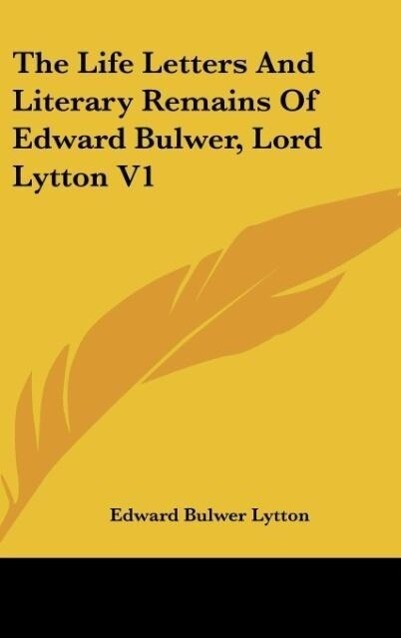 The Life Letters And Literary Remains Of Edward Bulwer Lord Lytton V1 - Edward Bulwer Lytton