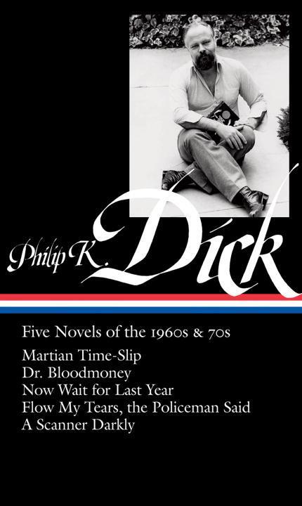 Philip K. Dick: Five Novels of the 1960s & 70s (Loa #183): Martian Time-Slip / Dr. Bloodmoney / Now Wait for Last Year / Flow My Tears the Policeman