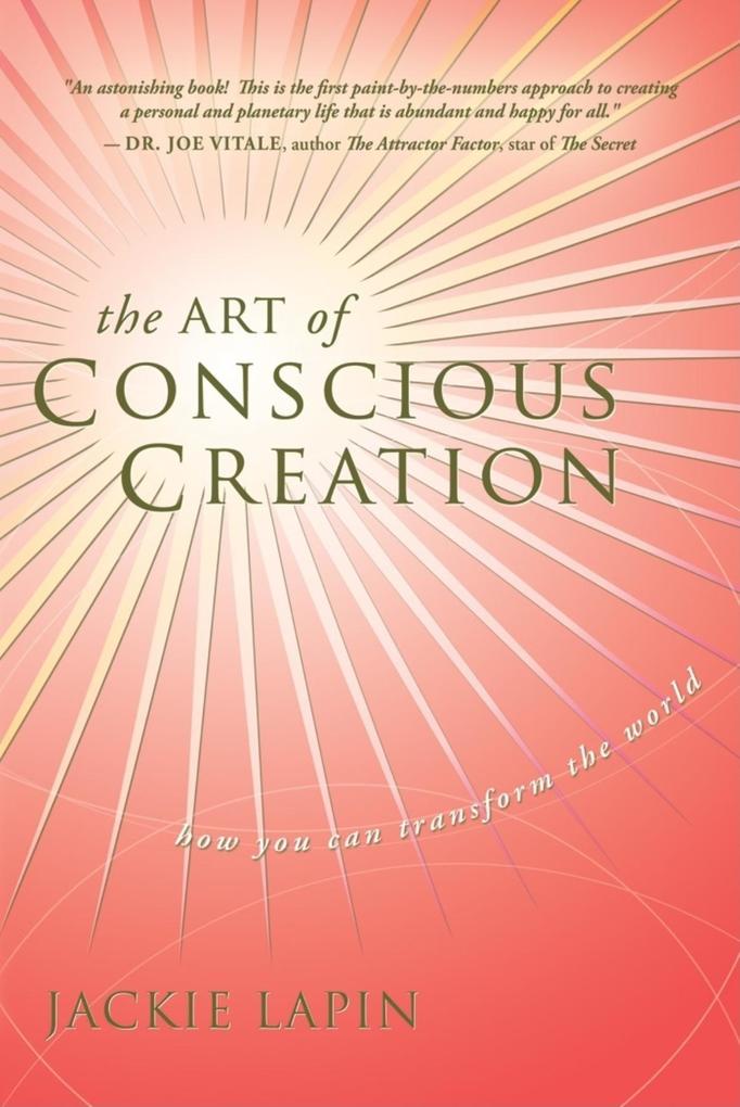 The Art of Conscious Creation: How You Can Transform the World - Jackie Lapin