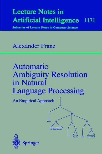 Automatic Ambiguity Resolution in Natural Language Processing - Alexander Franz