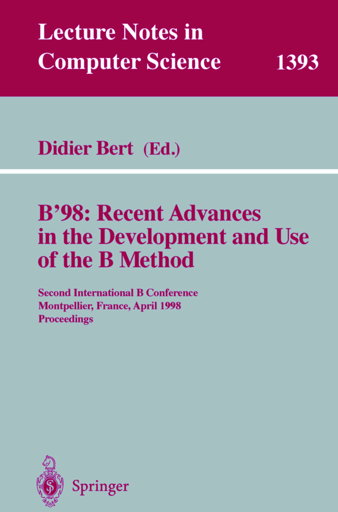 B‘98: Recent Advances in the Development and Use of the B Method