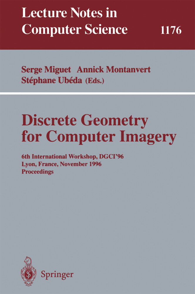 Discrete Geometry for Computer Imagery - Serge Miguet/ Annick Montanvert/ Stephane Ubeda