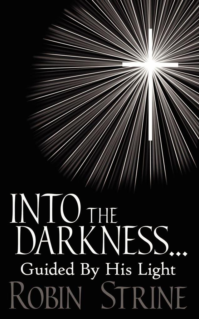 INTO THE DARKNESS... Guided By His Light