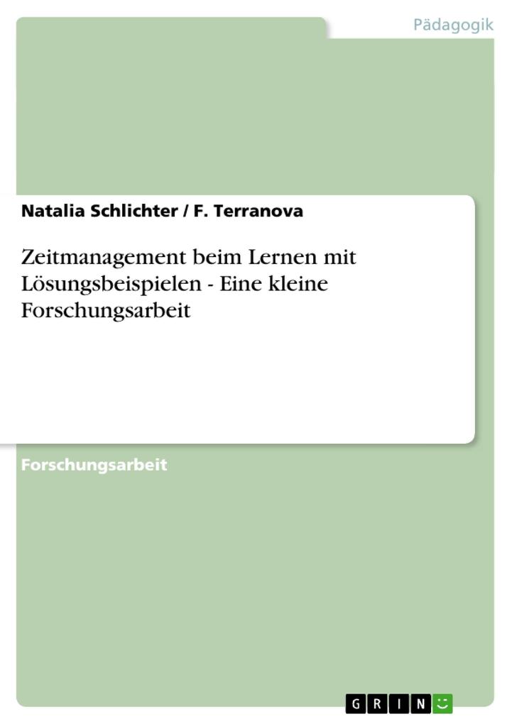 Zeitmanagement beim Lernen mit Lösungsbeispielen - Eine kleine Forschungsarbeit - Natalia Schlichter/ F. Terranova