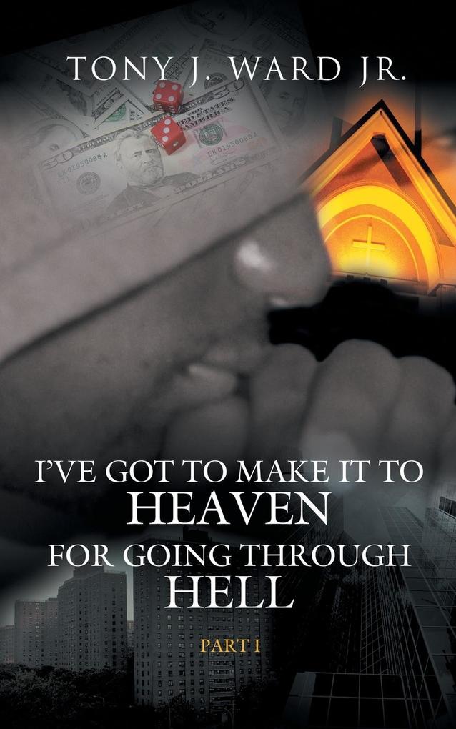 I've Got to Make It to Heaven for Going Through Hell