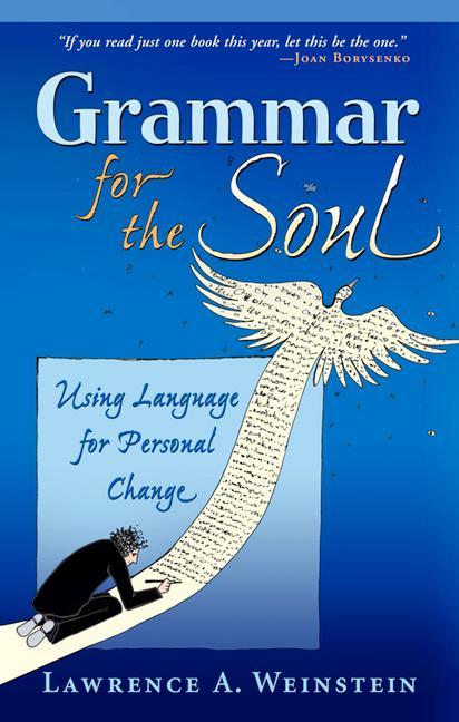 Grammar for the Soul: Using Language for Personal Change - Lawrence A. Weinstein