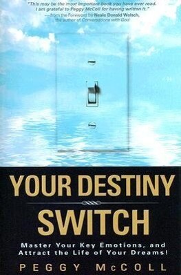 Your Destiny Switch: Master Your Key Emotions and Attract the Life of Your Dreams!