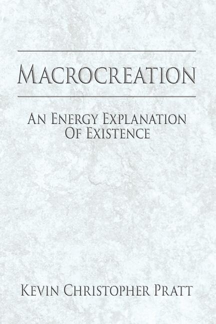 Macrocreation: An Energy Explanation Of Existence
