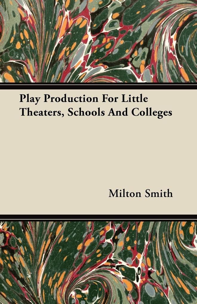 Play Production For Little Theaters, Schools And Colleges als Taschenbuch von Milton Smith