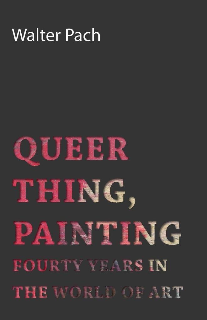 Queer Thing Painting - Forty Years in the World of Art