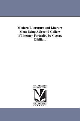 Modern Literature and Literary Men; Being A Second Gallery of Literary Portraits by George Gilfillan.