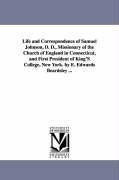 Life and Correspondence of Samuel Johnson D. D. Missionary of the Church of England in Connecticut and First President of King'S College New York. - Eben Edwards Beardsley