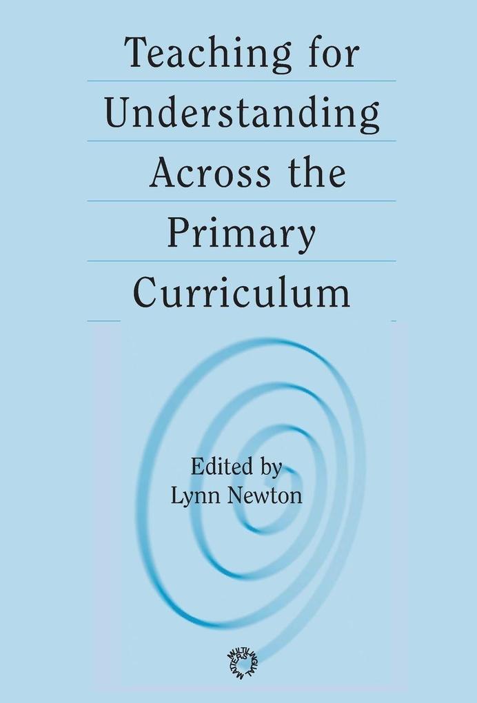 Teaching for Understanding Across the Primary Curriculum