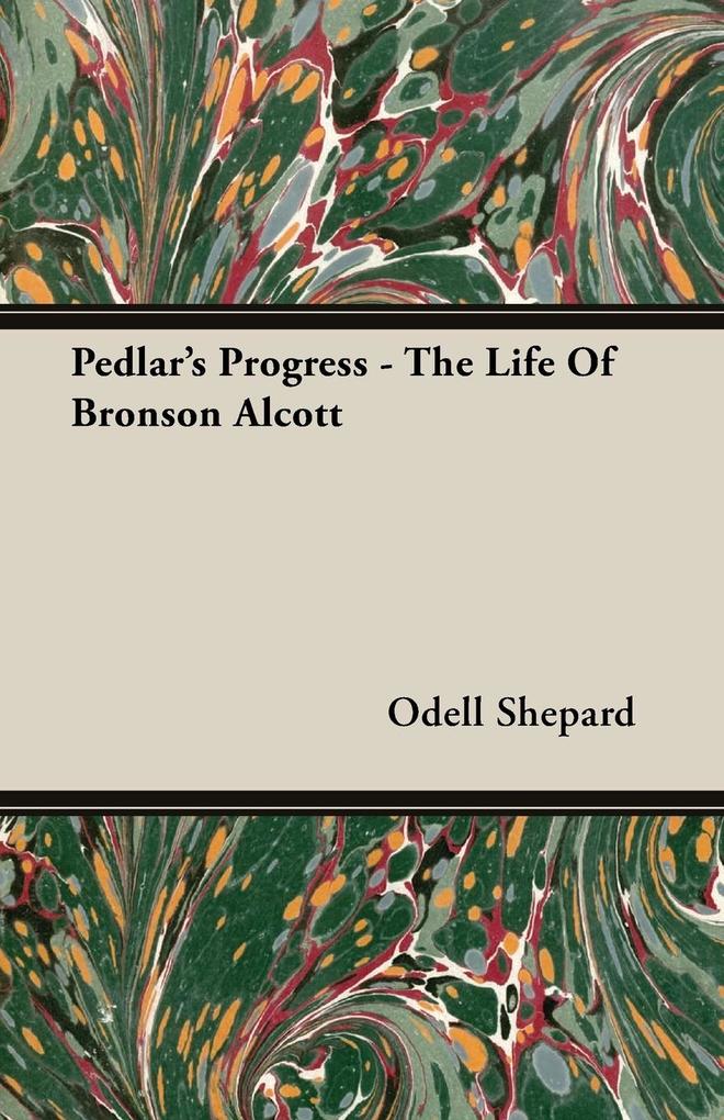Pedlar‘s Progress - The Life Of Bronson Alcott