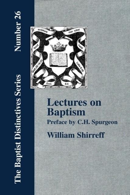 Lectures On Baptism. With a Preface by C. H. Spurgeon - William Shirreff