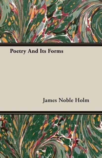Poetry And Its Forms als Taschenbuch von James Noble Holm
