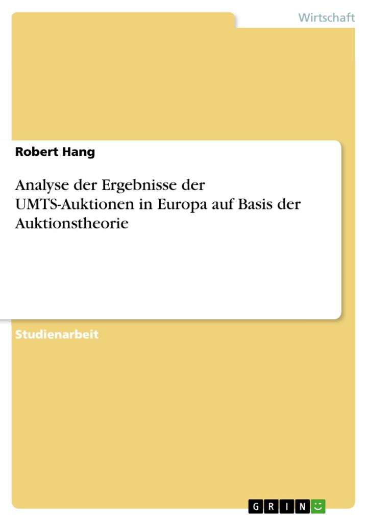 Analyse der Ergebnisse der UMTS-Auktionen in Europa auf Basis der Auktionstheorie - Robert Hang
