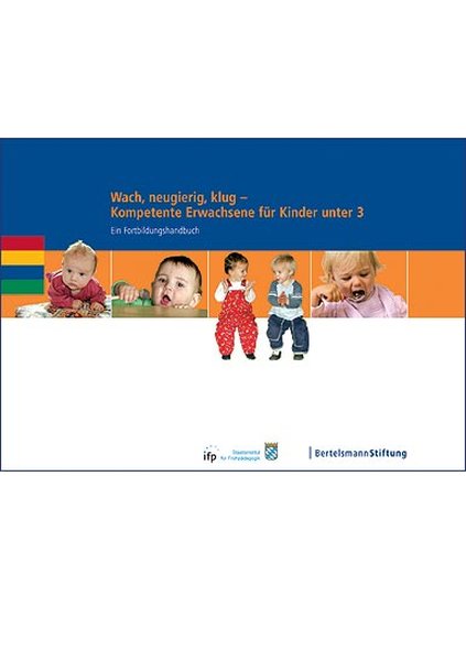 Wach neugierig klug - Kompetente Erwachsene für Kinder unter 3