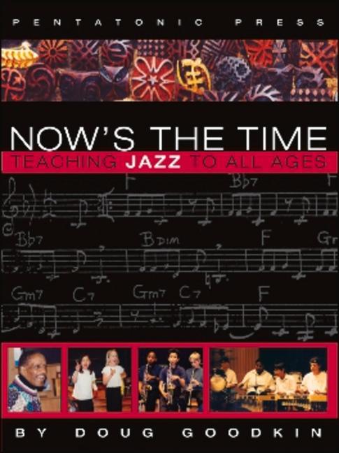 Now's the Time: Teaching Jazz to All Ages - Doug Goodkin