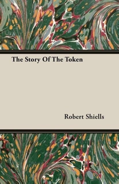 The Story Of The Token als Taschenbuch von Robert Shiells