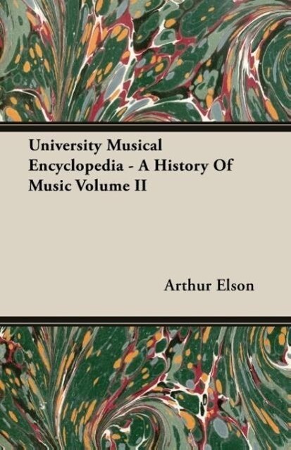 University Musical Encyclopedia - A History Of Music Volume II als Taschenbuch von Arthur Elson