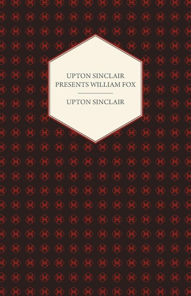 Upton Sinclair Presents William Fox