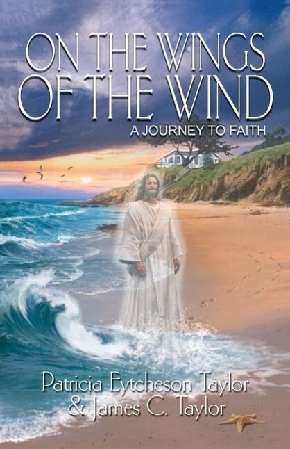 On the Wings of the Wind: A Journey to Faith - Patricia Eytcheson Taylor/ James C. Taylor
