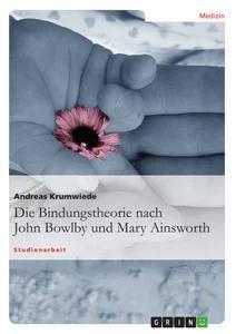 Die Bindungstheorie nach John Bowlby und Mary Ainsworth als Buch Die Bindungstheorie nach John Bowlby und Mary Ainsworth als Buch
