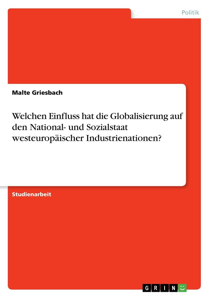 Welchen Einfluss hat die Globalisierung auf den National- und Sozialstaat westeuropäischer Industrienationen? als Buch von Malte Griesbach - Malte Griesbach