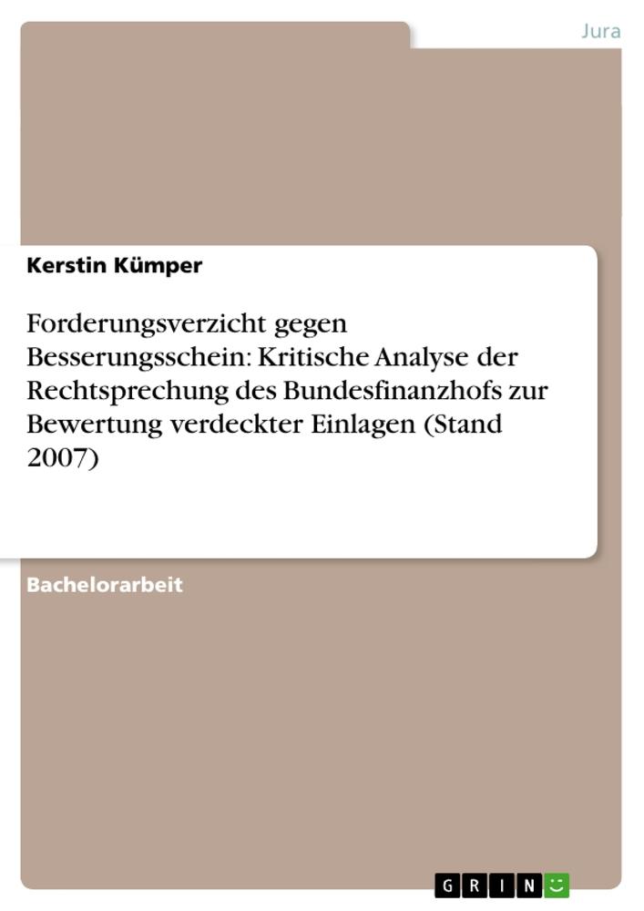 Forderungsverzicht gegen Besserungsschein: Kritische Analyse der Rechtsprechung des Bundesfinanzhofs zur Bewertung verdeckter Einlagen (Stand 2007) - Kerstin Kümper