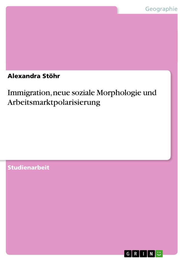 Immigration neue soziale Morphologie und Arbeitsmarktpolarisierung - Alexandra Stöhr