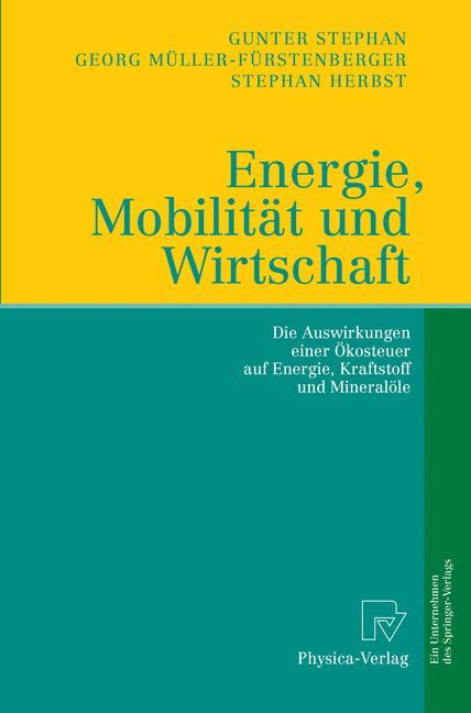 Energie Mobilität und Wirtschaft - Stephan Herbst/ Georg Müller-Fürstenberger/ Gunter Stephan