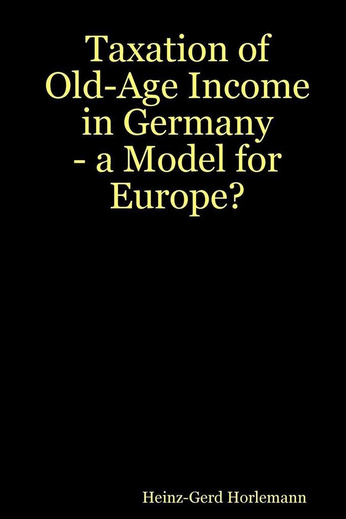 Taxation of Old-Age Income in Germany - a Model for Europe?